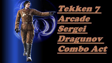 Tekken Arcade Sergei Dragunov Combo Act Youtube