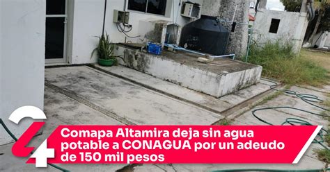 Comapa Altamira Deja Sin Agua Potable A Conagua Por Un Adeudo De