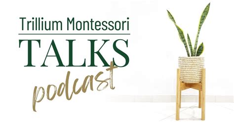 Trillium Montessori Talks Podcast