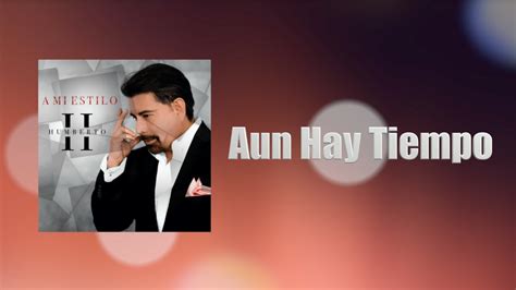 Humberto Aun Hay Tiempo Video Lyric Youtube