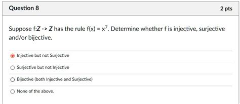 Solved Question 8 2 Pts Suppose F Z Z Has The Rule F X X7 Determine Whether F Is