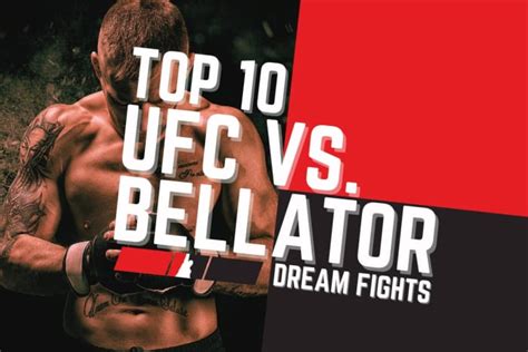 10 Spectacular UFC Vs Bellator Dream Fights MMA Underground