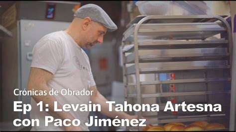 Crónicas de obrador Levain Tahona Artesana Paco Jiménez YouTube