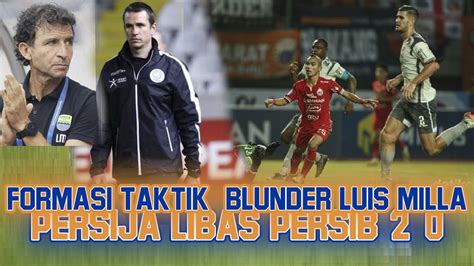 BLUNDER TAKTIK FORMASI LUIS MILLA PERSIB LAYAK KALAH OLEH PERSIJA