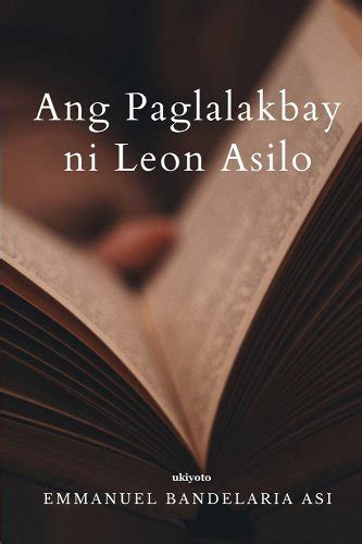 Ang Paglalakbay Ni Leon Asilo A Book By Emmanuel Bandelaria Asi