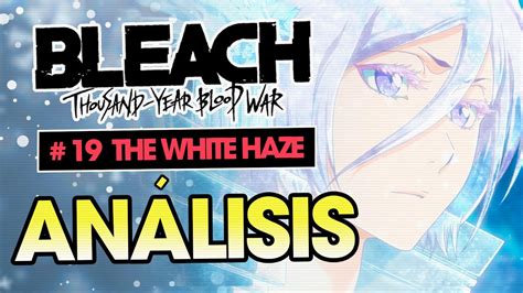 An Lisis Arco Final De Bleach Episodio The White Haze El Miedo