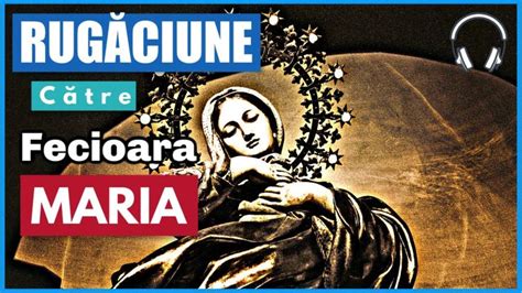 Rugaciune Catre Fecioara Maria Cum Sa Te Rogi La Sfanta Maria Maica