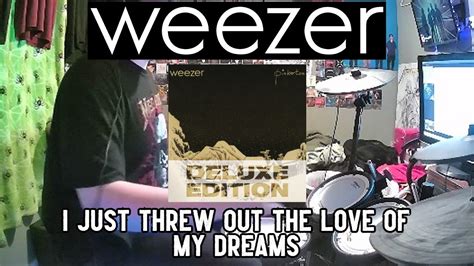 I Just Threw Out The Love Of My Dreams Weezer Drum Cover Youtube