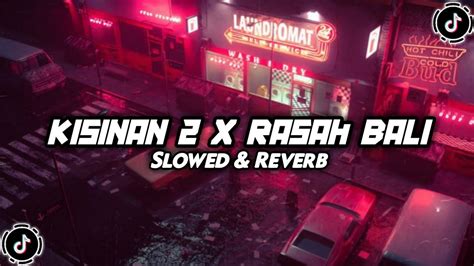 DJ KISINAN 2 X RASAH BALI SLOWED REVERB VIRAL TIKTOK YouTube