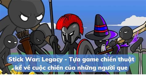 Stick War Legacy Game chiến thuật Cuộc chiến người que