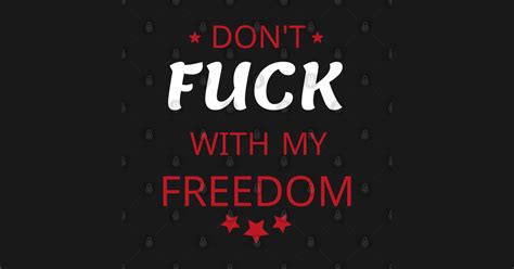 Don T Fuck With My Freedom Dont Fuck With My Freedom T Shirt Teepublic