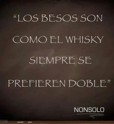 Los Besos Son Como El Whisky Siempre Se Prefieren Doble Whisky Wine