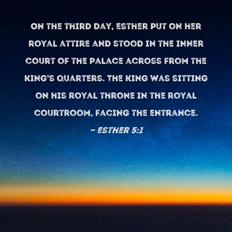 Esther 5:1 On the third day, Esther put on her royal attire and stood