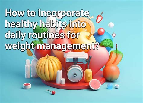 How To Incorporate Healthy Habits Into Daily Routines For Weight