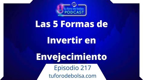 Las 5 Formas De Invertir En Envejecimiento Tu Foro De Bolsa