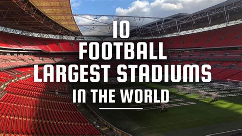 Top Largest Football Stadiums Worldwide Greater Seating Capacity