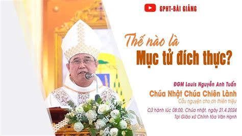 Thế nào là mục tử đích thực ĐGM Louis Nguyễn Anh Tuấn Chúa Nhật