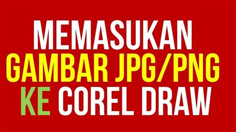 Cara Memasukan Gambar Ke Corel Draw Bagi Pemula Tutorial Corel Draw