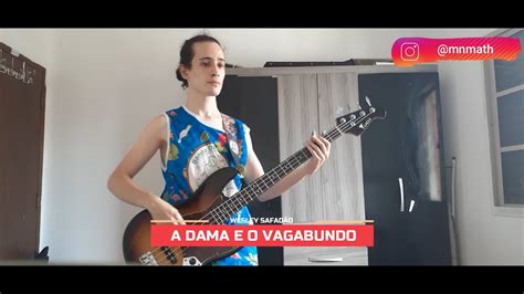 A Dama E O Vagabundo Wesley Safad O Bass Cover Youtube