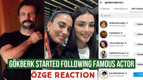 Gökberk demirci Started following famous Actor Özge yagiz Reaction