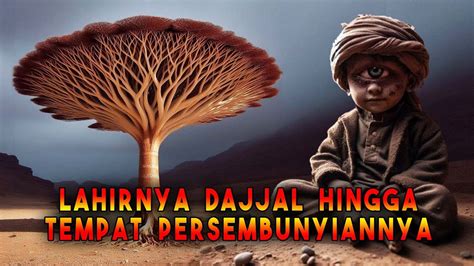 LAKNAT AWAL MULA DAJJAL LAHIR DAN BERSEMBUNYI DI TEMPAT INI Sejarah