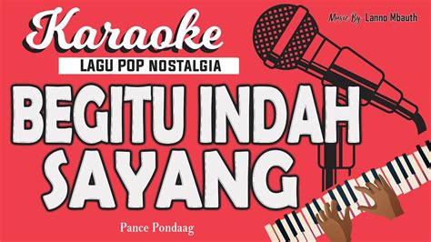 Karaoke Begitu Indah Sayang Pance Pondaag Music By Lanno Mbauth Youtube