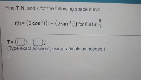 Solved Find T N And K For The Following Space Curve R T