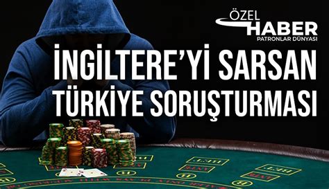 İngiltereyi sarsan ve Türkiyeden başlayan kumar soruşturması için