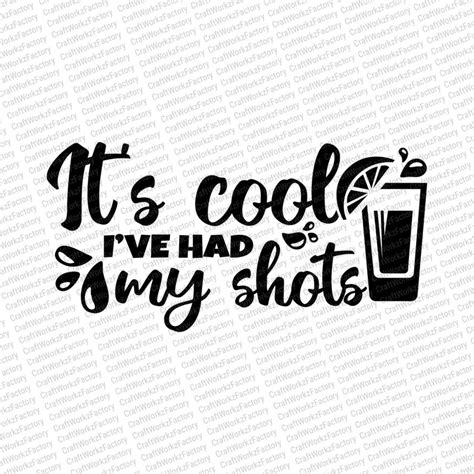 Its Cool Ive Had My Shots Svg Funny Drinking Quote Etsy