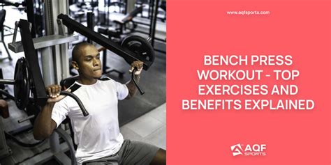 Bench Press Workout - Top Exercises and Benefits Explained - AQF Sports ...