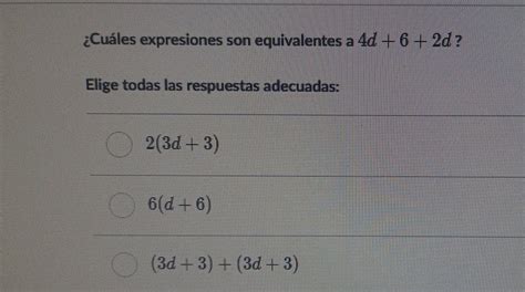 Solved Cuáles expresiones son equivalentes a 4d 6 2d Elige todas