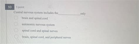 Solved 101 ﻿pointCentral nervous system includes the brain | Chegg.com