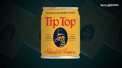 Tip Top Naked Famous Review Bottle Raiders