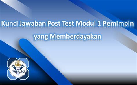 Kunci Jawaban Post Test Modul 1 Pemimpin Yang Memberdayakan