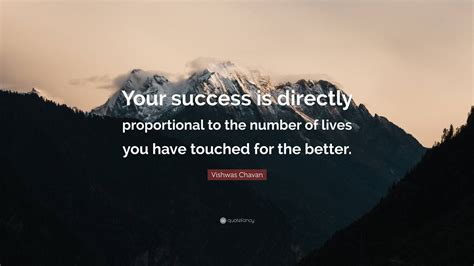 Vishwas Chavan Quote: “Your success is directly proportional to the