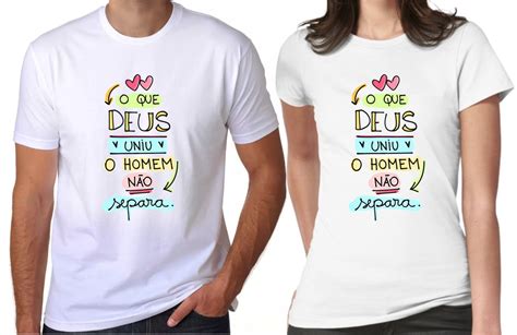 Camiseta Casal o Que Deus Uniu o Homem Não Separa 2 Peças Elo7