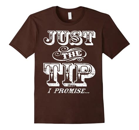 I Promise Just The Tip Funny T Shirt Bn Banazatee