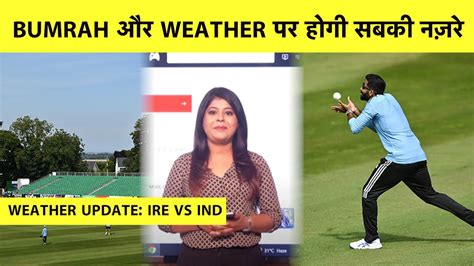 Weather Update Ireland Vs India St T