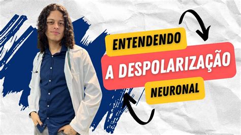 DESPOLARIZAÇÃO NEURONAL EM MENOS DE 5 MINUTOS YouTube