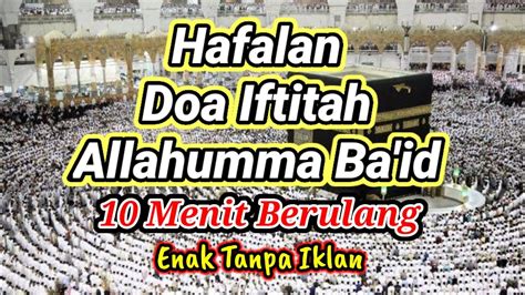 Doa Iftitah Allahumma Baid Full 10 Menit Enak Untuk Belajar Menghafal