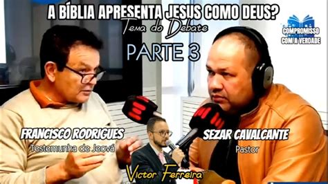 DEBATE PARTE 3 A BÍBLIA APRESENTA JESUS COMO DEUS Francisco