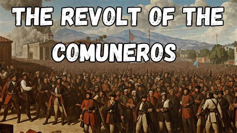 The Revolt Of The Comuneros When Was The Comuneros Revolt History