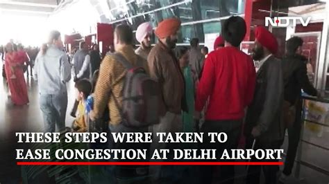 These Steps Were Taken To Ease Congestion At Delhi Airport Youtube