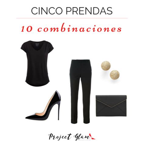 5 básicos 10 combinaciones Project Glam Como vestir bien mujeres