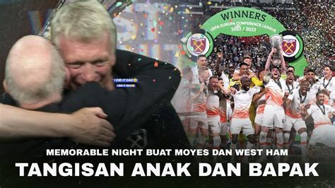 Nangis Dipelukan Sang Ayah Melihat Cara David Moyes Jadikan West Ham