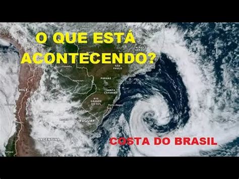 Maior CICLONE SUBTROPICAL Do Planeta Se Forma Na Costa Do Brasil YouTube