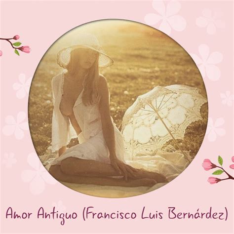 Amor Antiguo Francisco Luis Bern Rdez