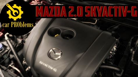 Mazda 2 0 Skyactiv G Engine Problems Reliability And Specs YouTube