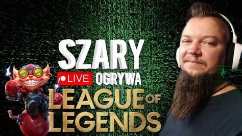 Niedzielna Liga Szarego League of Legends Gra z Widzami NA ŻYWO