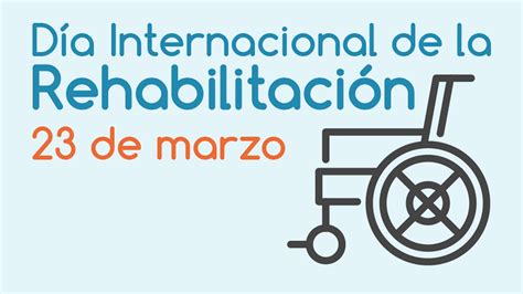 Día Mundial De La Rehabilitación La Importancia Del Trabajo Integral Para Superar Secuelas